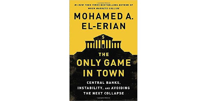The Only Game in Town: Central Banks, Instability, and Avoiding the Next Collapse - cover