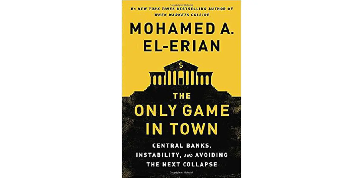 The Only Game in Town: Central Banks, Instability, and Avoiding the Next Collapse
