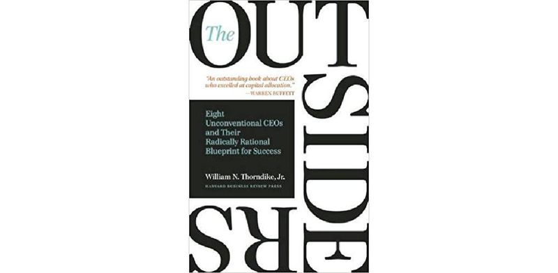 The Outsiders: Eight Unconventional CEOs and Their Radically Rational Blueprint for Success