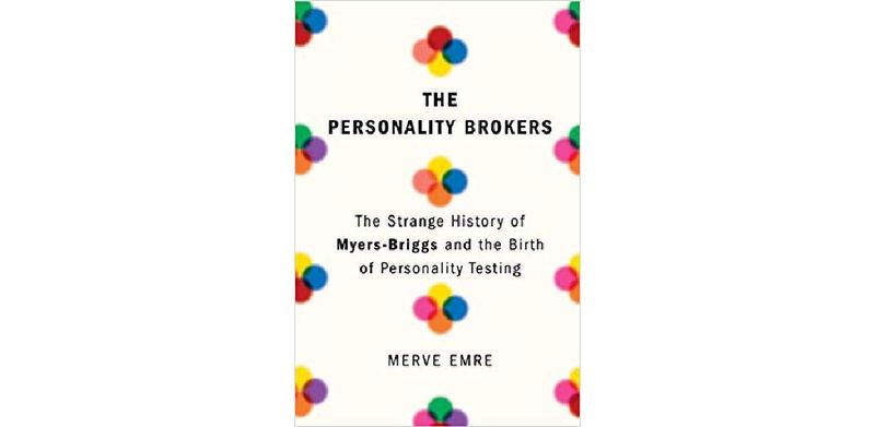 The Personality Brokers: The Strange History of Myers-Briggs and the Birth of Personality Testing - cover
