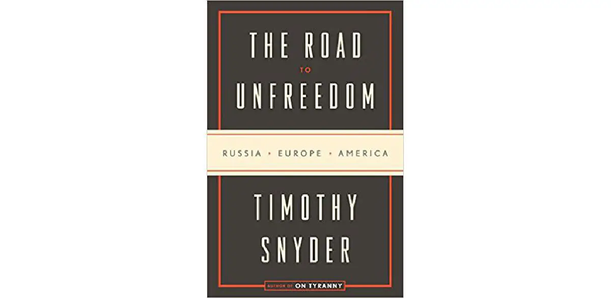 The Road to Unfreedom: Russia, Europe, America