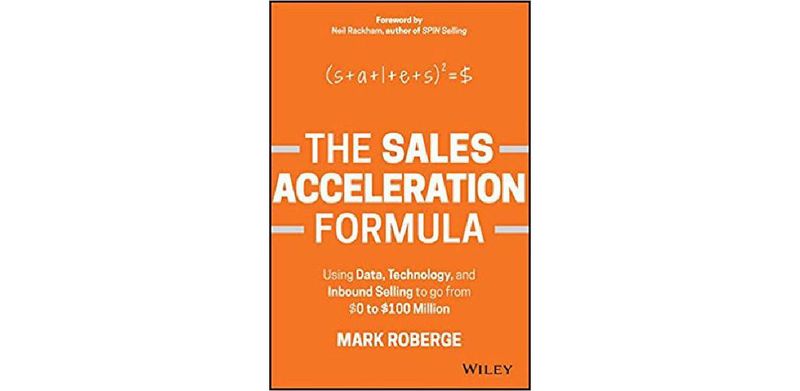 The Sales Acceleration Formula: Using Data, Technology, and Inbound Selling to go from $0 to $100 Million - cover