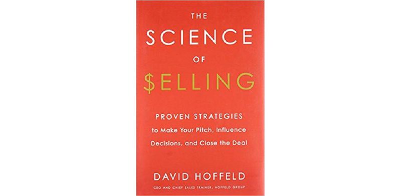 The Science of Selling: Proven Strategies to Make Your Pitch, Influence Decisions, and Close the Deal - cover