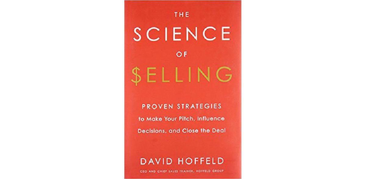 La ciencia de la venta: estrategias comprobadas para hacer su presentación, influir en las decisiones y cerrar el trato