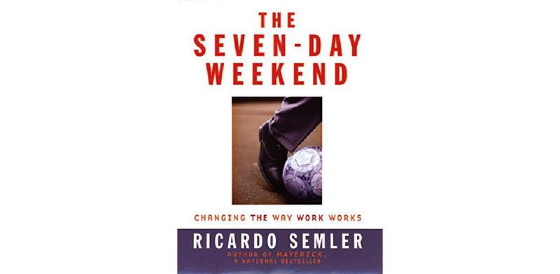 The Seven-Day Weekend: Changing the Way Work Works