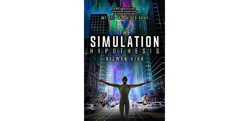 The Simulation Hypothesis: An MIT Computer Scientist Shows Why AI, Quantum Physics and Eastern Mystics All Agree We Are In a Video Game - cover