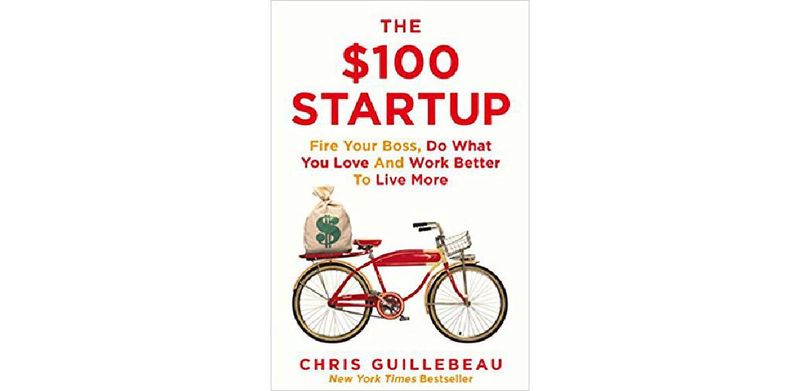 The $100 Startup: Fire Your Boss, Do What You Love and Work Better To Live More - cover