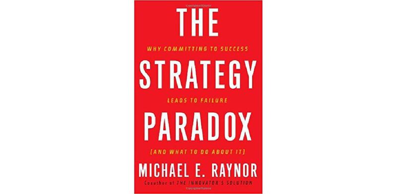 The Strategy Paradox: Why Committing to Success Leads to Failure (And What to do About It)
