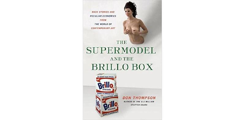 The Supermodel and the Brillo Box: Back Stories and Peculiar Economics from the World of Contemporary Art - cover