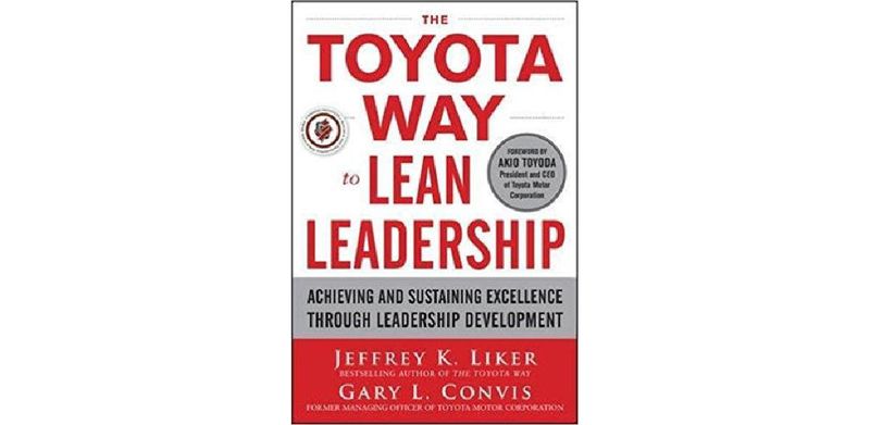 The Toyota Way to Lean Leadership: Achieving and Sustaining Excellence through Leadership Development