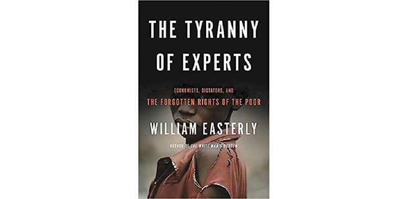 The Tyranny of Experts: Economists, Dictators, and the Forgotten Rights of the Poor - cover