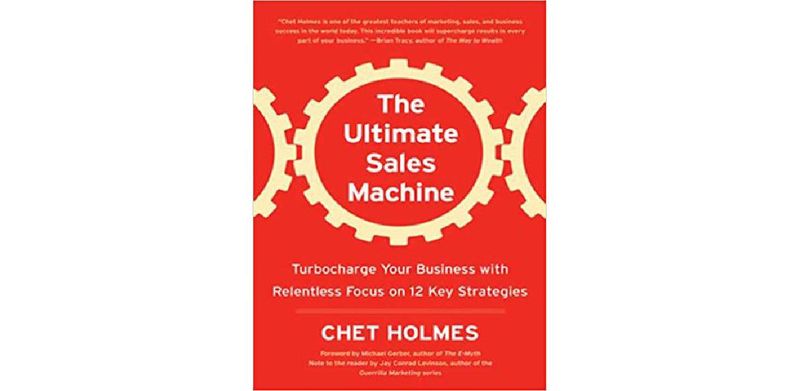 The Ultimate Sales Machine: Turbocharge Your Business with Relentless Focus on 12 Key Strategies