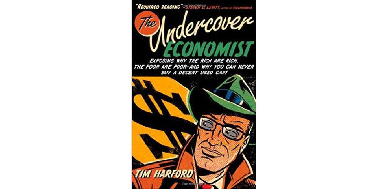 The Undercover Economist: Exposing Why the Rich Are Rich, the Poor Are Poor - And Why You Can Never Buy a Decent Used Car! - cover