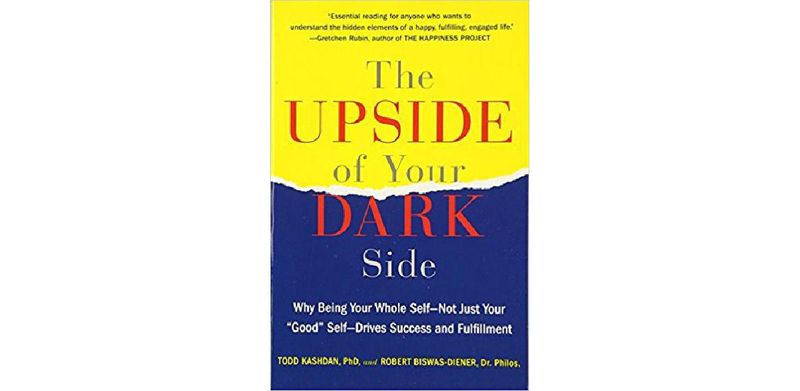The Upside of Your Dark Side: Why Being Your Whole Self--Not Just Your "Good" Self--Drives Success and Fulfillment - cover