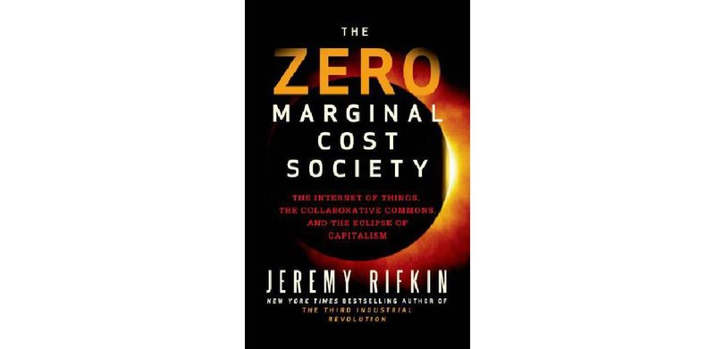 The Zero Marginal Cost Society: The Internet of Things, the Collaborative Commons, and the Eclipse of Capitalism - cover