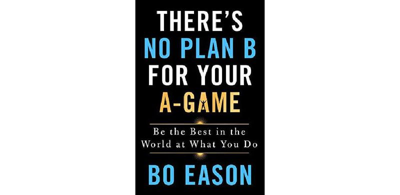 There's No Plan B for Your A-Game: Be the Best in the World at What You Do