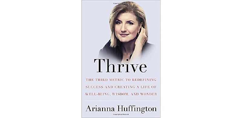 Thrive: The Third Metric to Redefining Success and Creating a Life of Well-Being, Wisdom, and Wonder - cover