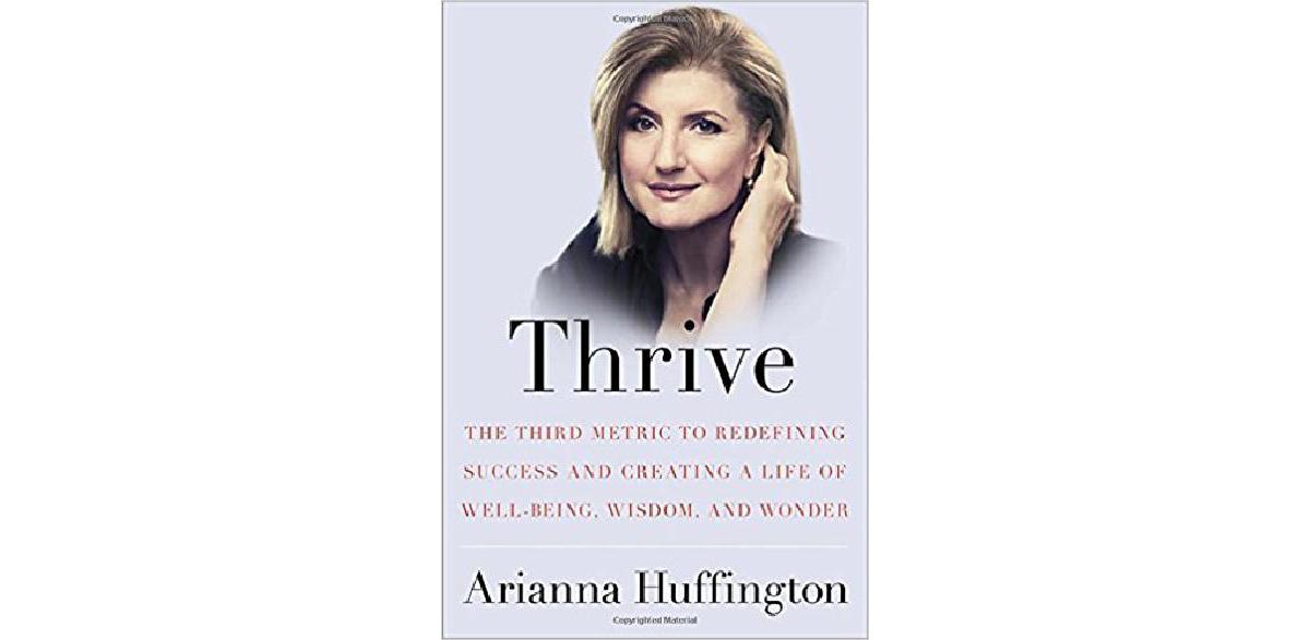Thrive: The Third Metric to Redefining Success and Creating a Life of Well-Being, Wisdom, and Wonder