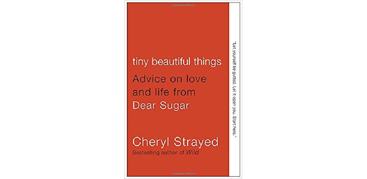 Tiny Beautiful Things: Lebens- und Liebesratschläge von Dear Sugar