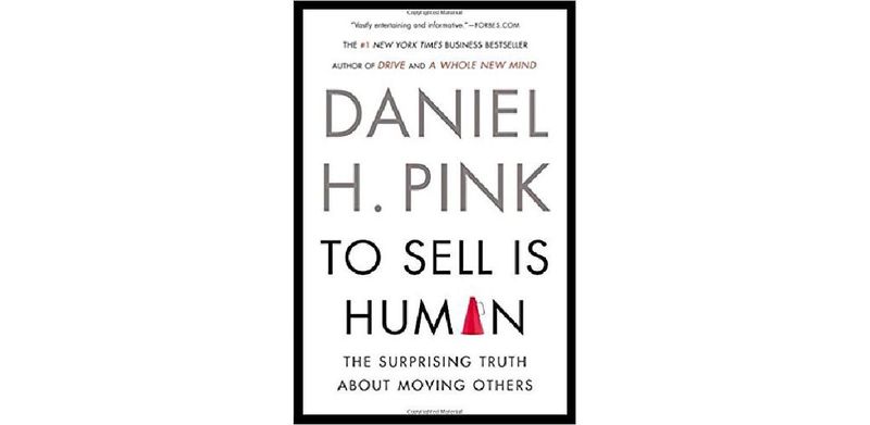 To Sell Is Human: The Surprising Truth About Moving Others - cover