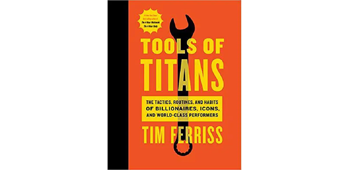 Ferramentas de titãs: as táticas, rotinas e hábitos de bilionários, ícones e artistas de classe mundial