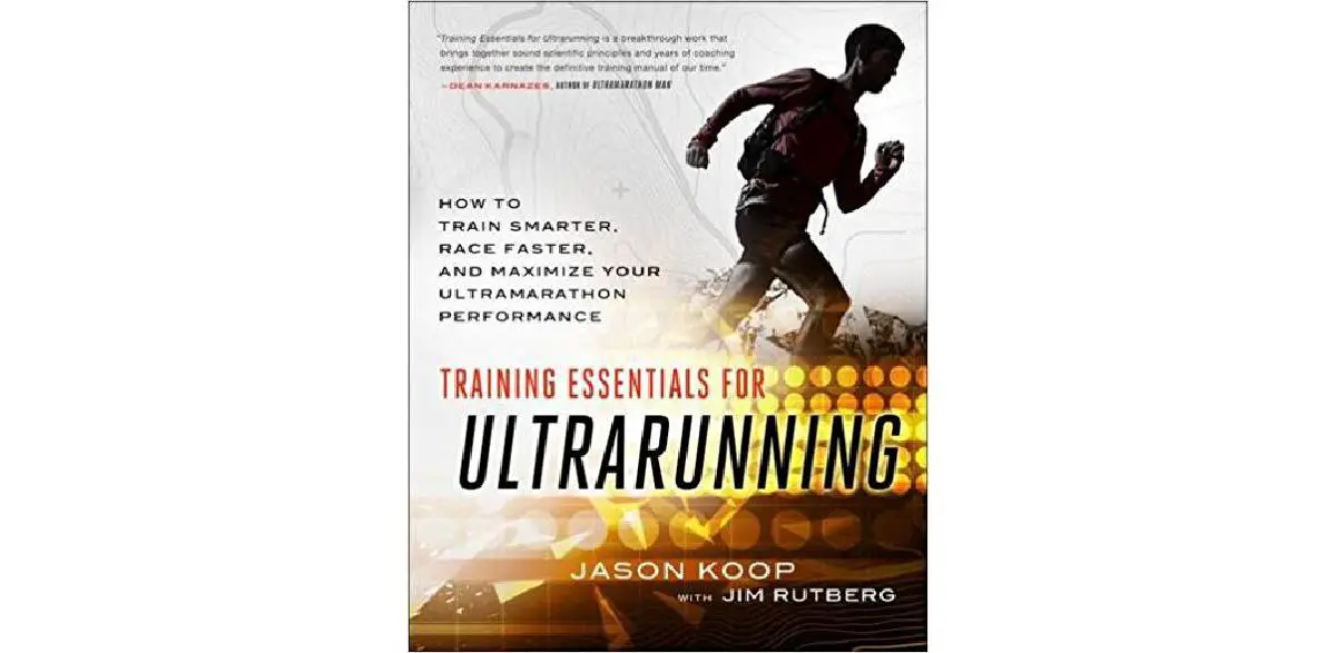 Training Essentials for Ultrarunning: How to Train Smarter, Race Faster, and Maximize Your Ultramarathon Performance
