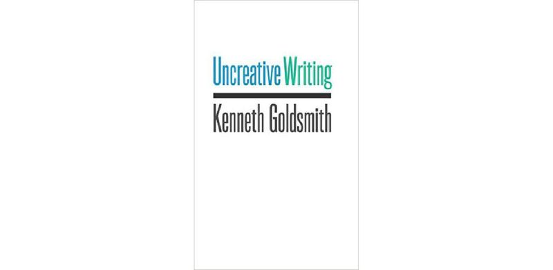 Uncreative Writing: Managing Language in the Digital Age