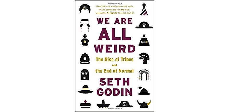 We Are All Weird: The Rise of Tribes and the End of Normal