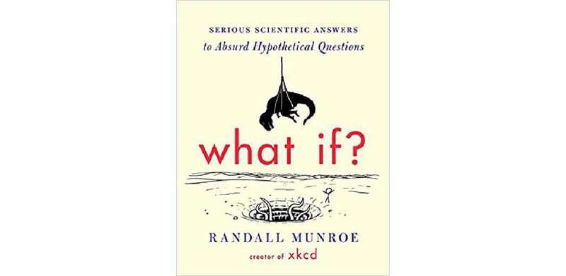 What If?: Serious Scientific Answers to Absurd Hypothetical Questions - cover