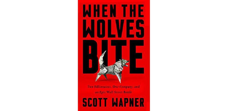 When the Wolves Bite: Two Billionaires, One Company, and an Epic Wall Street Battle