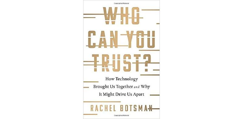 Who Can You Trust?: How Technology Brought Us Together and Why It Might Drive Us Apart - cover