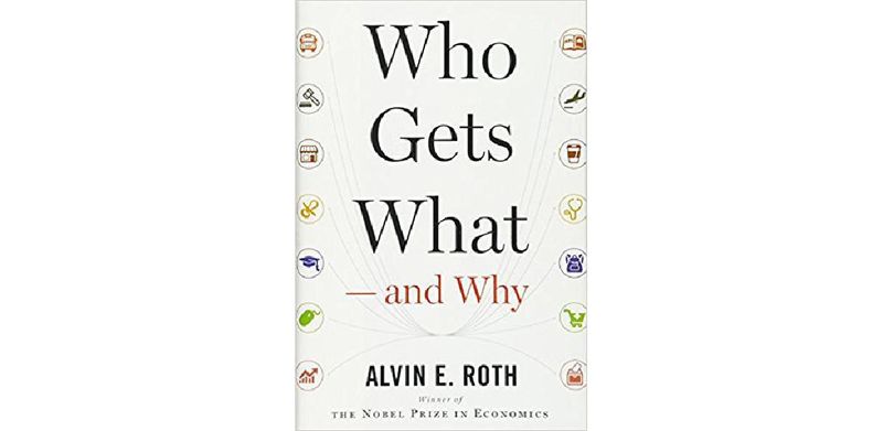 Who Gets What ― and Why: The New Economics of Matchmaking and Market Design - cover