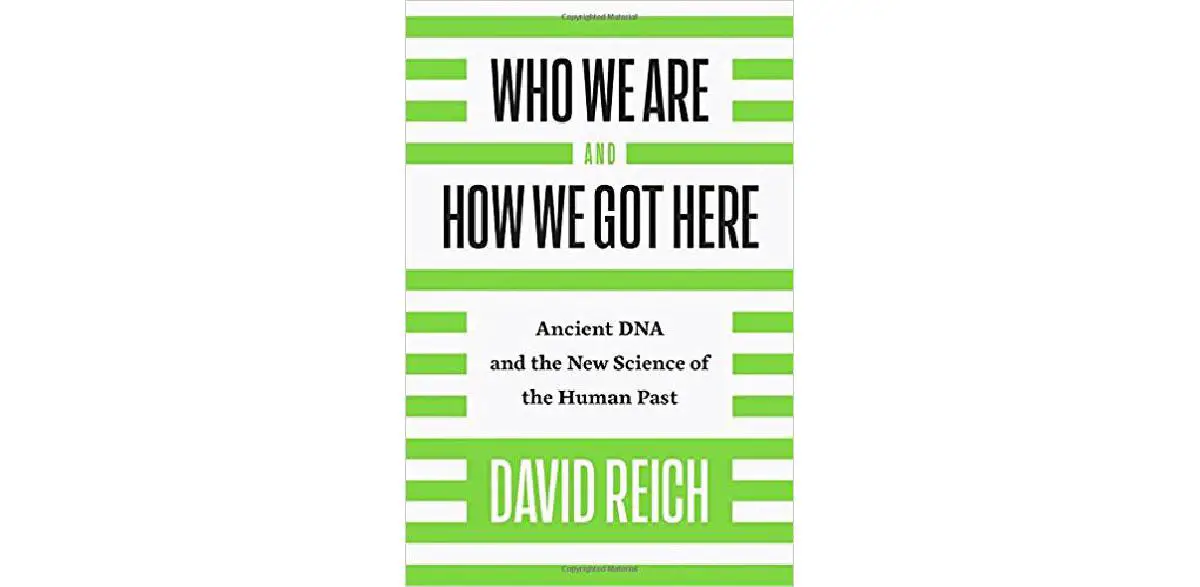Quiénes somos y cómo llegamos aquí: ADN antiguo y la nueva ciencia del pasado humano
