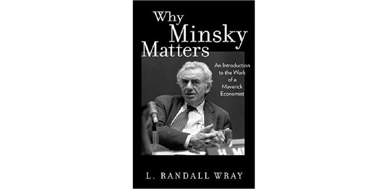 Why Minsky Matters: An Introduction to the Work of a Maverick Economist - cover