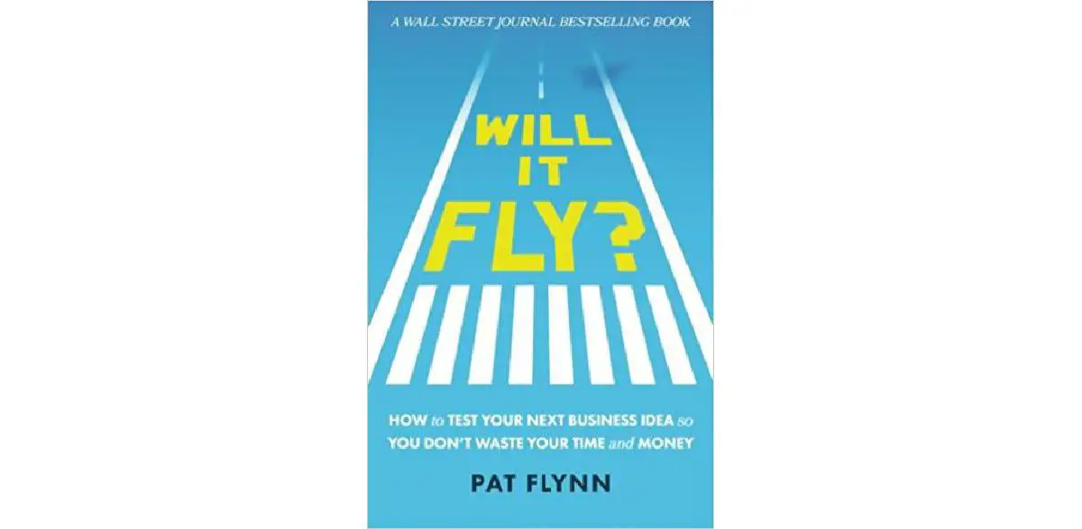 Will It Fly? How to Test Your Next Business Idea So You Don't Waste Your Time and Money