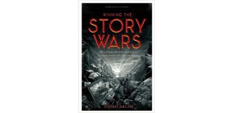 Winning the Story Wars: Why Those Who Tell (and Live) the Best Stories Will Rule the Future - cover