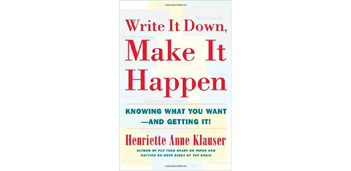 Write It Down, Make It Happen: Knowing What You Want And Getting It