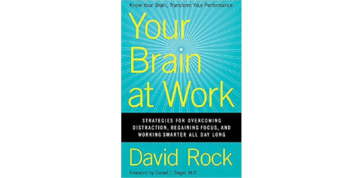 Your Brain at Work: Strategies for Overcoming Distraction, Regaining Focus, and Working Smarter All Day Long