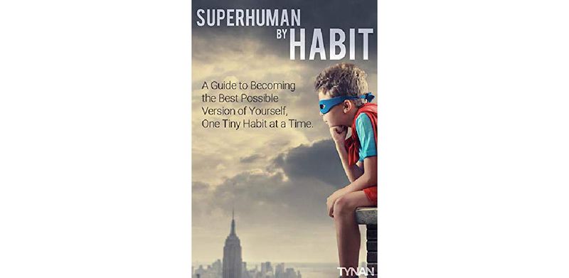 Superhuman by Habit: A Guide to Becoming the Best Possible Version of Yourself, One Tiny Habit at a Time - cover