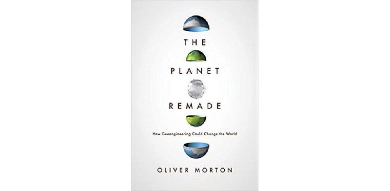The Planet Remade: How Geoengineering Could Change the World - cover