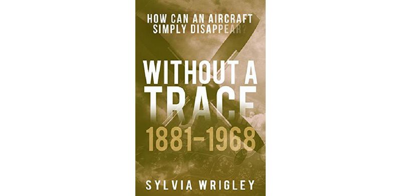 Without a Trace: 1881-1968: How Can an Aircraft Simply Disappear? - cover