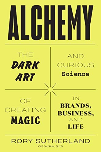 Alchemy: The Surprising Power of Ideas That Don't Make Sense - cover