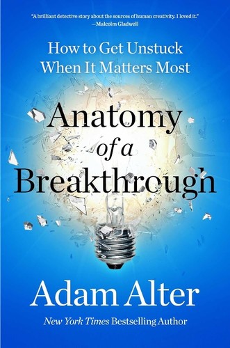 Anatomy of a Breakthrough: How to Get Unstuck When It Matters Most - cover