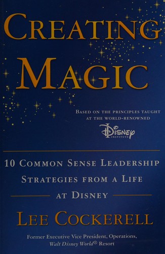 Creating Magic: 10 Common Sense Leadership Strategies From a Life at Disney - cover