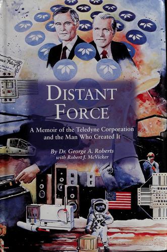 Distant Force: A Memoir of the Teledyne Corporation and the Man Who Created It - cover