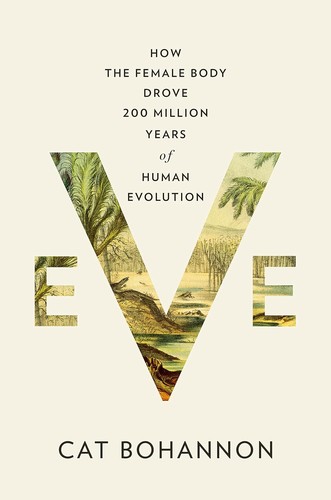 Eve: How the Female Body Drove 200 Million Years of Human Evolution - cover