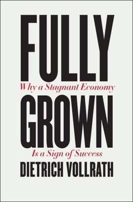 Fully Grown: Why a Stagnant Economy Is a Sign of Success - cover