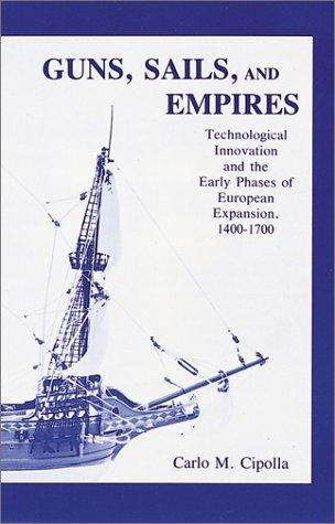 Guns, Sails and Empires: Technological Innovation and the Early Phases of European Expansion, 1400-1700 - cover