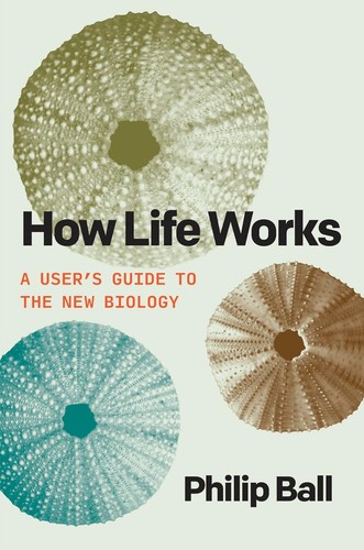 How Life Works: A User's Guide to the New Biology - cover