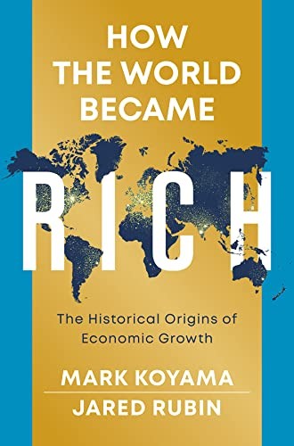 How the World Became Rich: The Historical Origins of Economic Growth - cover